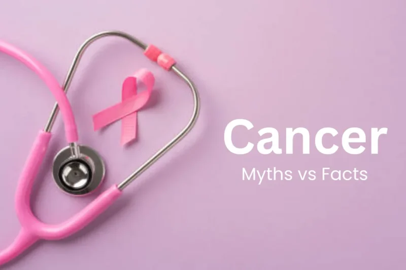 Common Cancer Myths and Facts: Separating Truth from Misconceptions